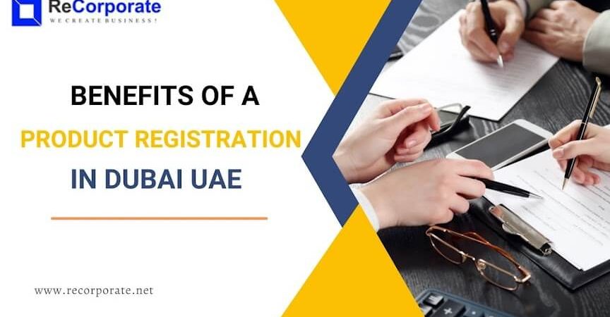6 Benefits of a Product Registration in Dubai UAE