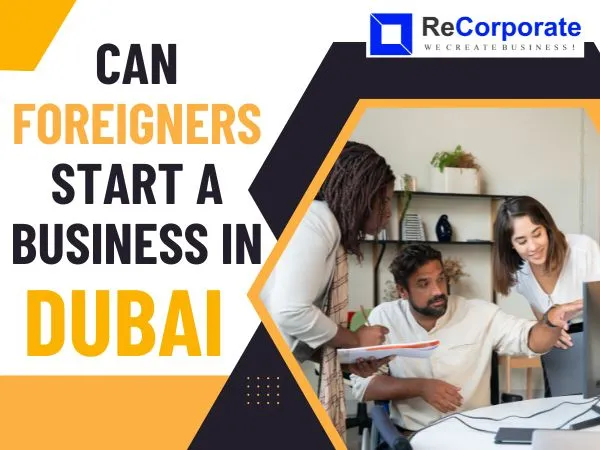 Can Foreigners Start a Business in Dubai?