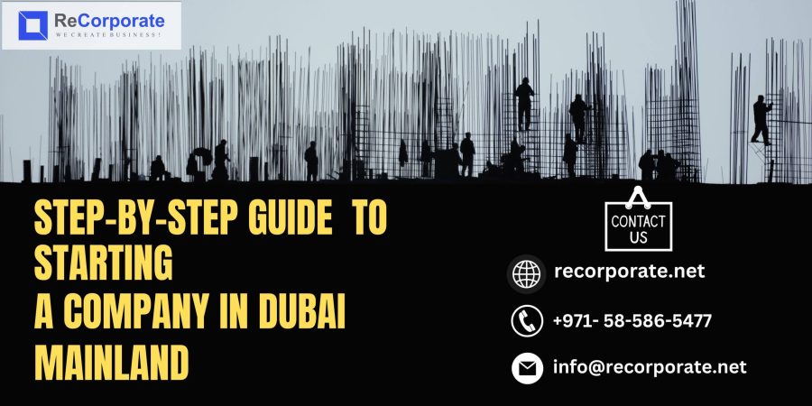Step by Step Guide to Starting a Company in Dubai Mainland
