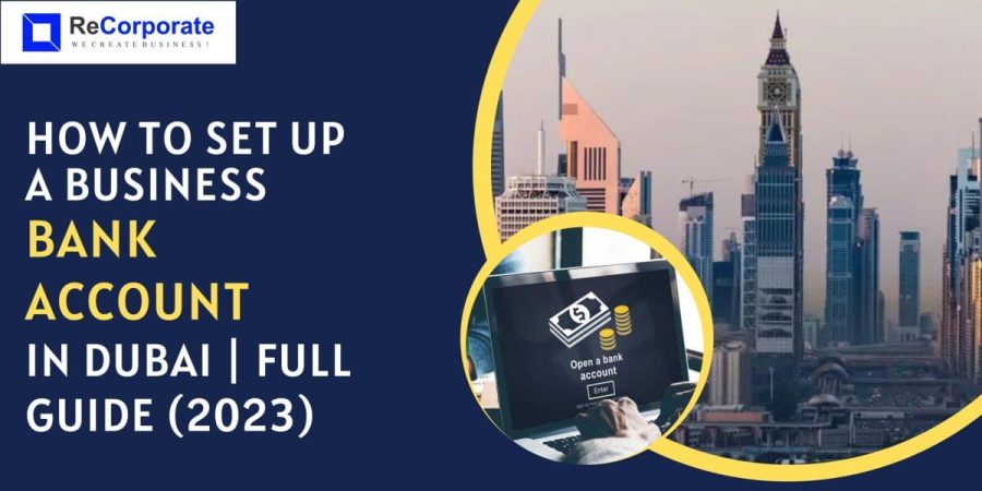 How to Open a Business Bank Account in Dubai | Full Guide (2023)