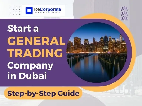Start a General Trading Company in Dubai (Step-by-Step Guide)