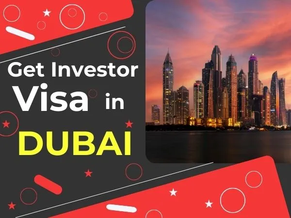 How to Get Investor Visa in Dubai 2023