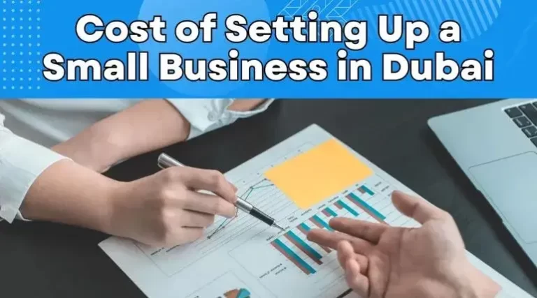 Cost of Setting Up a Small Business in Dubai: A Comprehensive Guide