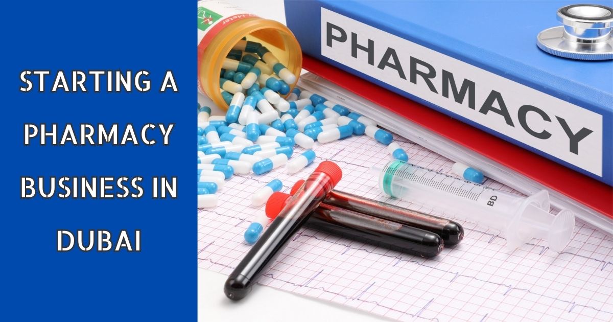 Starting a Pharmacy Business in Dubai: A Complete Guide (2023)