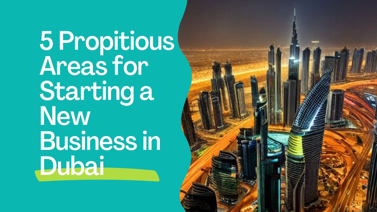 5 Propitious Areas for Starting a New Business in Dubai