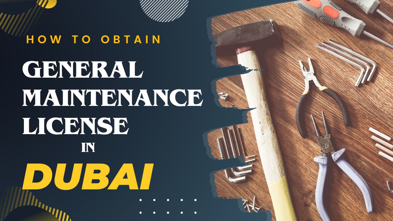 How to obtain a general maintenance license in Dubai, UAE