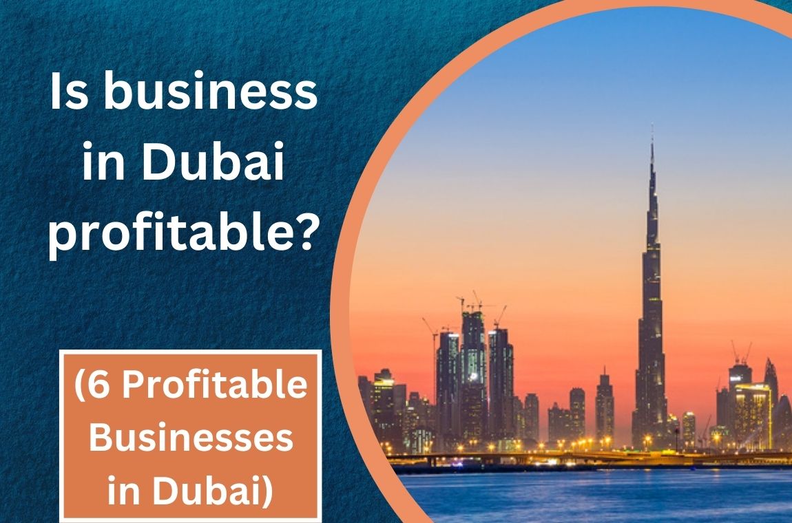 Is business in Dubai profitable? (6 Profitable Sectors in Dubai)