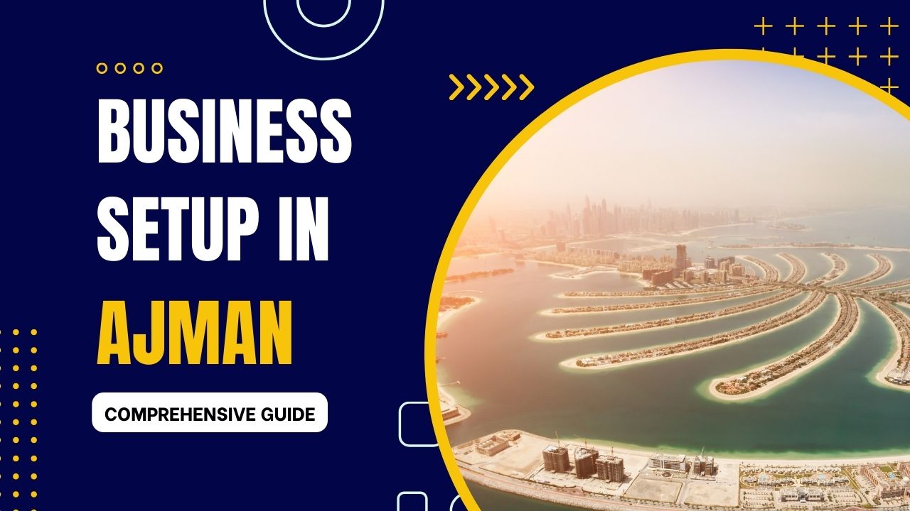 Business Setup in Ajman (Comprehensive Guide)