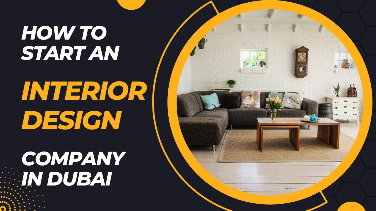 How to Start an Interior Design Company in Dubai?