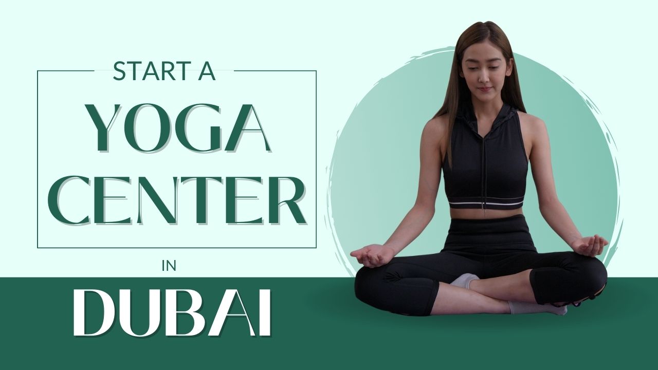 How to Setup a Yoga Center in Dubai