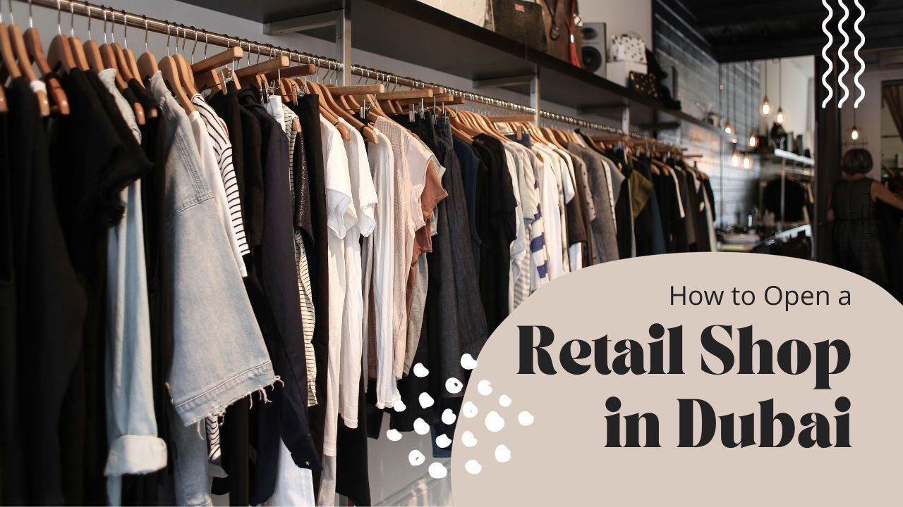 How to open a retail shop in Dubai?