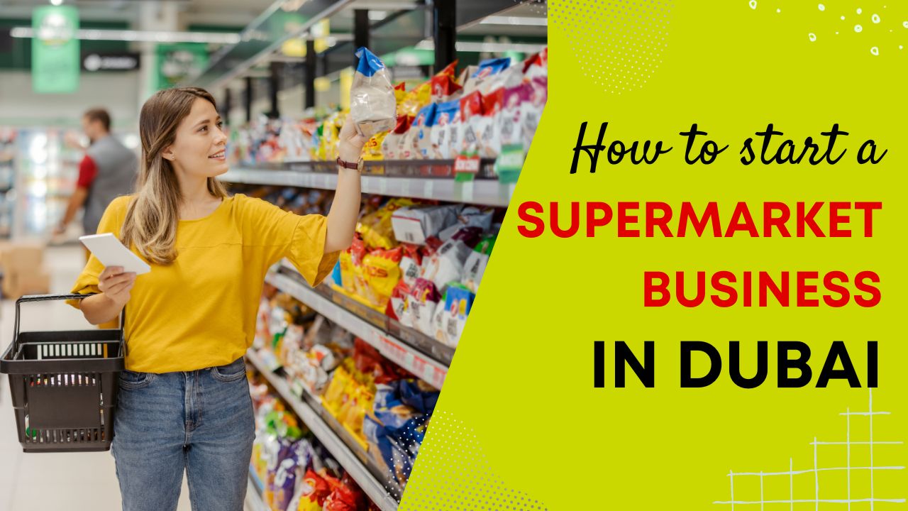 How to start a Supermarket business in Dubai