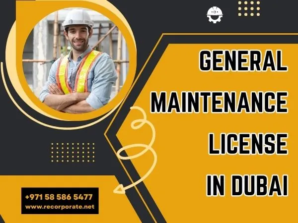 How To Obtain a General Maintenance License in Dubai