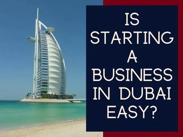Is Starting a Business in Dubai Easy