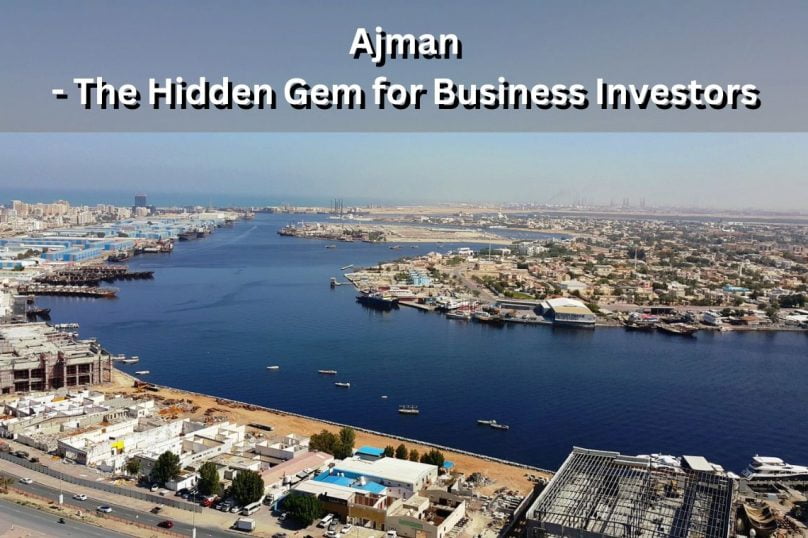 Ajman - The Hidden Gem for Business Investors