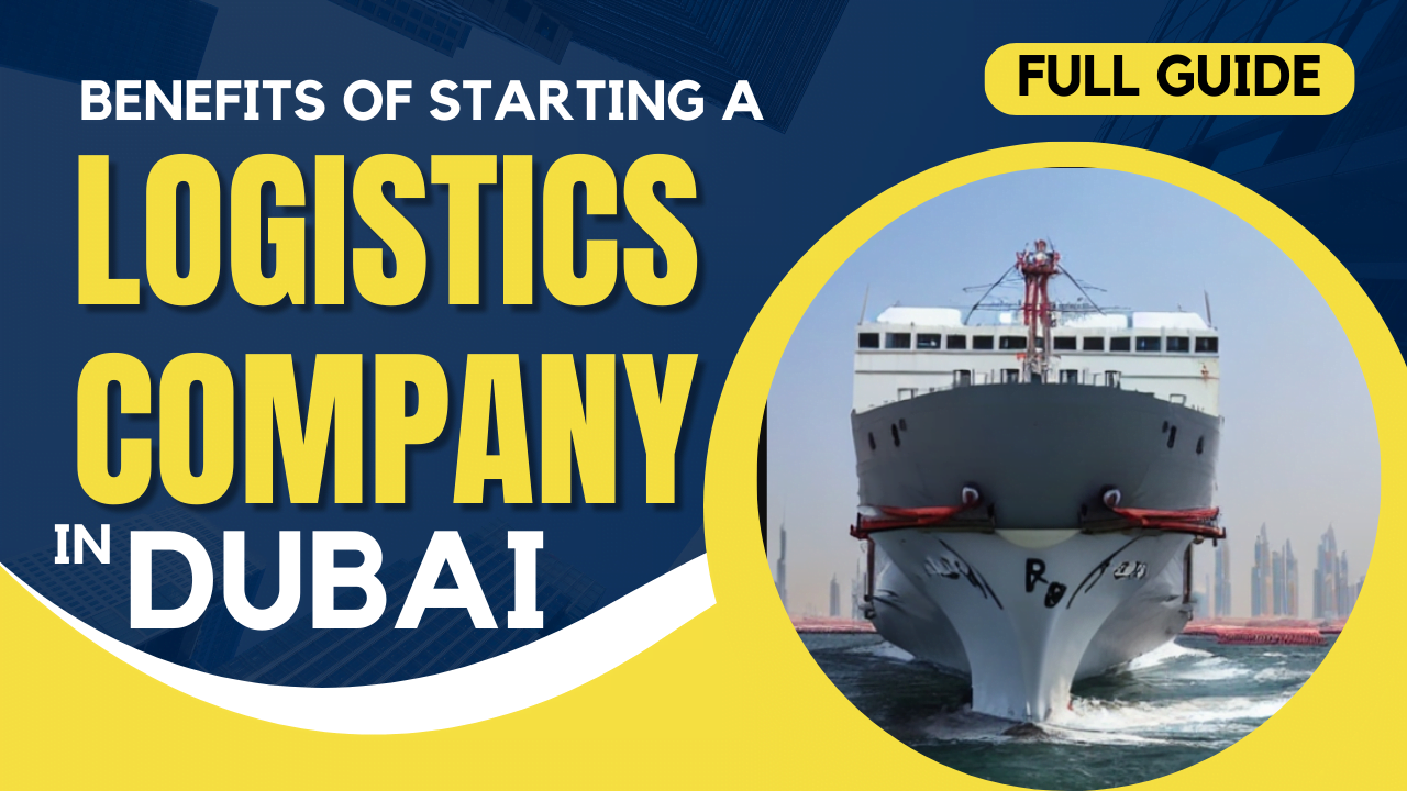 Benefits of starting a Logistics company in Dubai