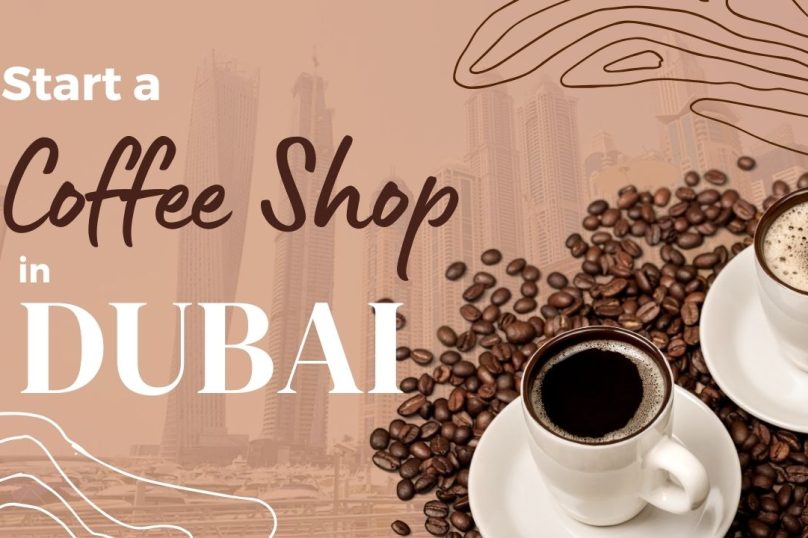 Start a Coffee Shop in Dubai