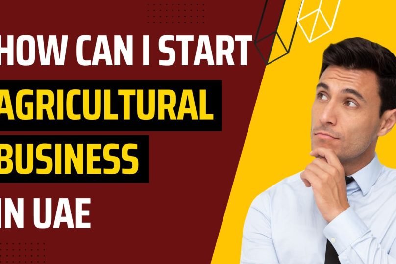 How Can I Start Agricultural Business in UAE