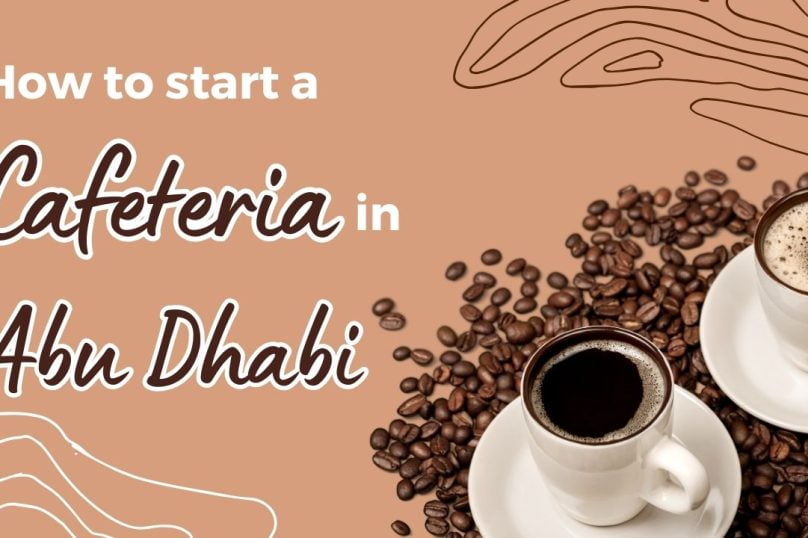 How to start a Cafeteria in Abu Dhabi