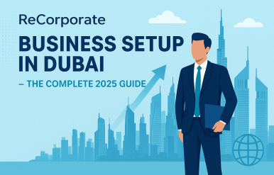 ReCorporate Business Setup in Dubai – The Complete 2025 Guide ReCorporate Business Setup in Dubai – The Complete 2025 Guide