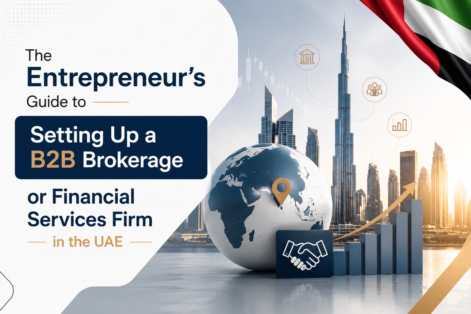 The Entrepreneur’s Guide to Setting Up a B2B Brokerage or Financial Services Firm in the UAE