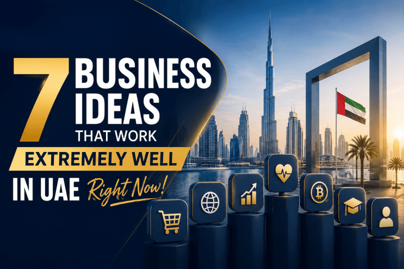 7 Business Ideas That Work Extremely Well in UAE Right Now