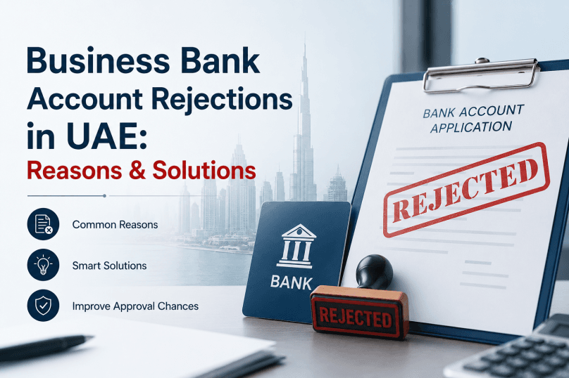 Business Bank Account Rejections in UAE: Reasons & Solutions