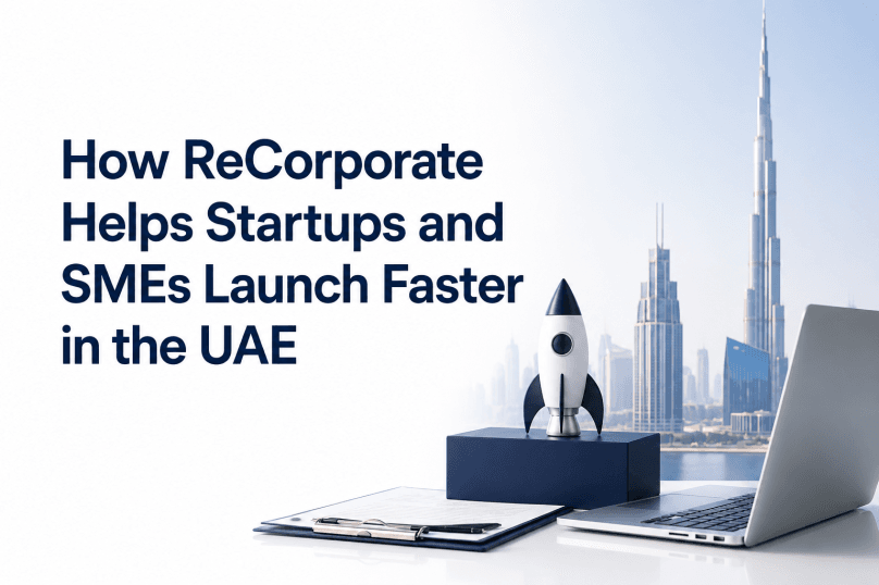 How ReCorporate Helps Startups and SMEs Launch Faster in the UAE