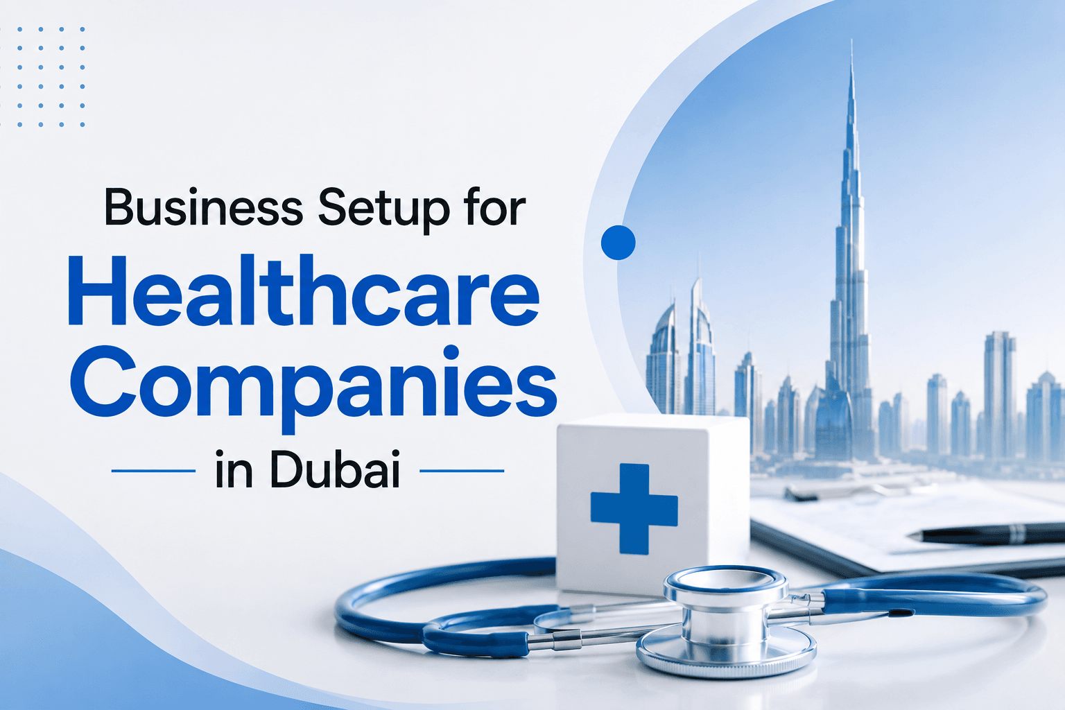 Business Setup for Healthcare Companies in Dubai: A Complete Guide